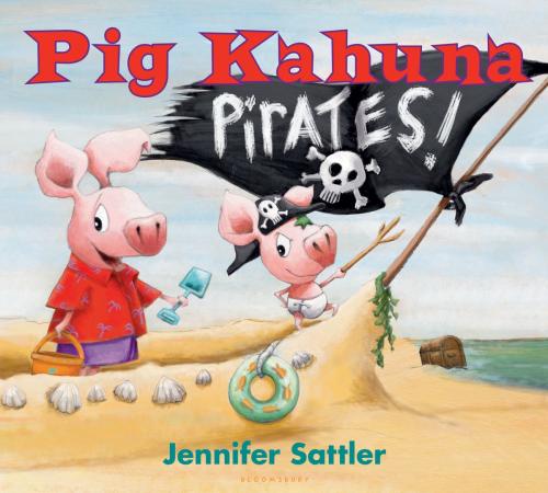 Cover of the book Pig Kahuna Pirates! by Jennifer Sattler, Bloomsbury Publishing