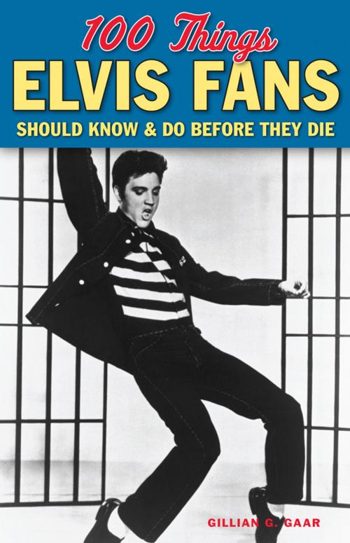 Cover of the book 100 Things Elvis Fans Should Know & Do Before They Die by Gillian G. Gaar, Triumph Books