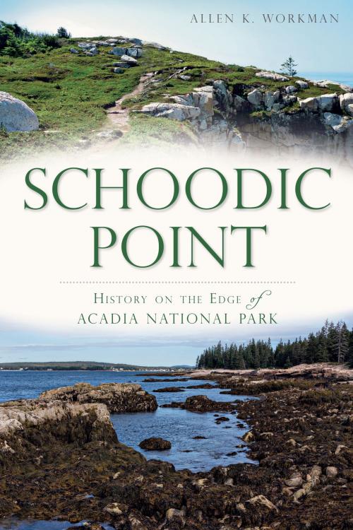 Cover of the book Schoodic Point by Allen K. Workman, Arcadia Publishing Inc.