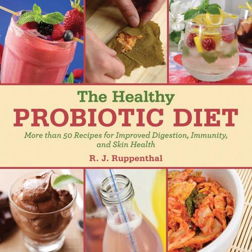 Cover of the book The Healthy Probiotic Diet by R. J. Ruppenthal, Skyhorse