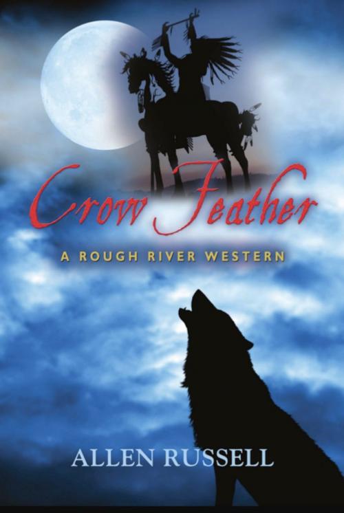 Cover of the book Crow Feather - A Rough River Western by Allen Russell, BookLocker.com, Inc.