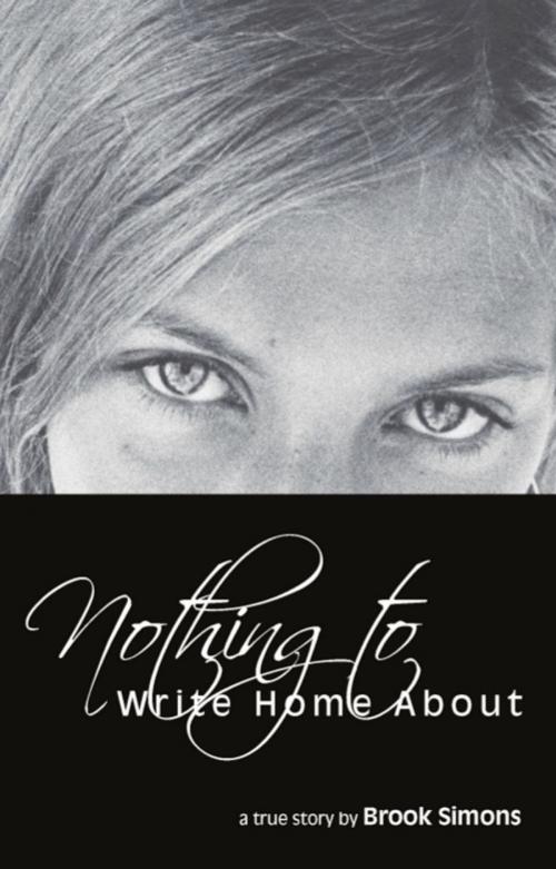 Cover of the book Nothing to Write Home About by Brook Simons, BookLocker.com, Inc.