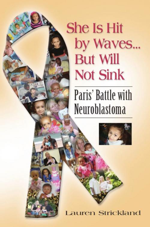 Cover of the book SHE IS HIT BY WAVES...BUT WILL NOT SINK: Paris' Battle with Neuroblastoma by Lauren Strickland, BookLocker.com, Inc.