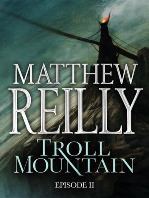 Cover of the book Troll Mountain: Episode II by Matthew Reilly, Pan Macmillan Australia