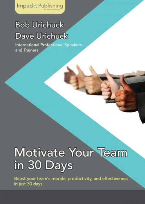 Cover of the book Motivate Your Team in 30 Days by Bob Urichuck, Dave Urichuck, Packt Publishing