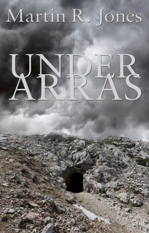 Cover of the book Under Arras by Martin R. Jones, Troubador Publishing Ltd