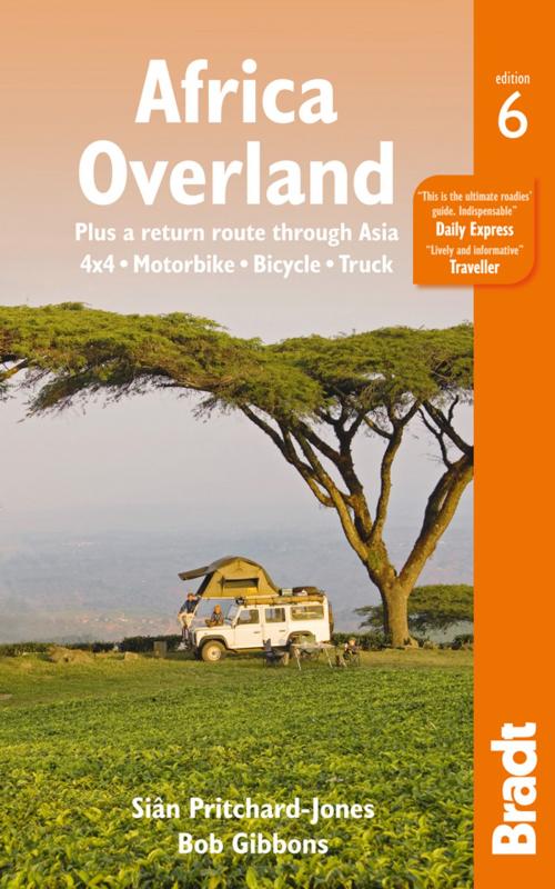 Cover of the book Africa Overland: plus a return route through Asia - 4x4· Motorbike· Bicycle· Truck by Bob Gibbons, Sian Pritchard-Jones, Bradt Travel Guides Ltd