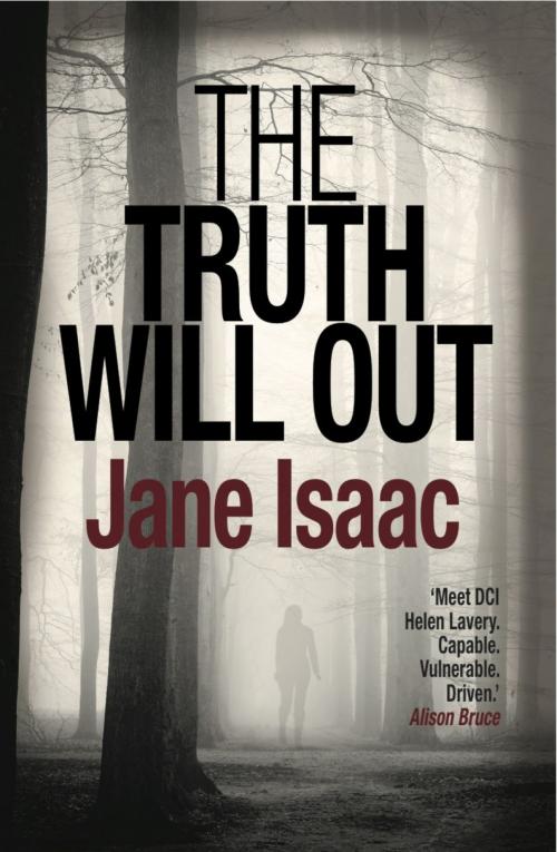 Cover of the book The Truth Will Out: Shocking. Page-Turning. Crime Thriller with DCI Helen Lavery by Jane Isaac, Legend Times Group