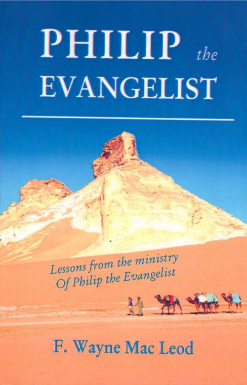 Cover of the book Philip the Evangelist by F. Wayne Mac Leod, Light To My Path Book Distribution