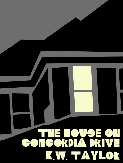 Cover of the book The House on Concordia Drive by K.W. Taylor, Alliteration Ink