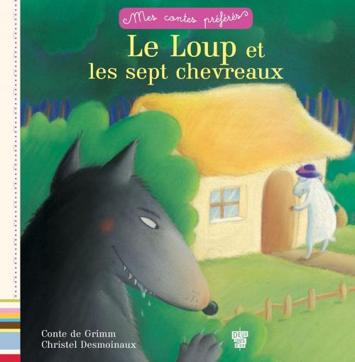 Cover of the book Le loup et les 7 chevreaux by Frères Grimm, Deux Coqs d'Or