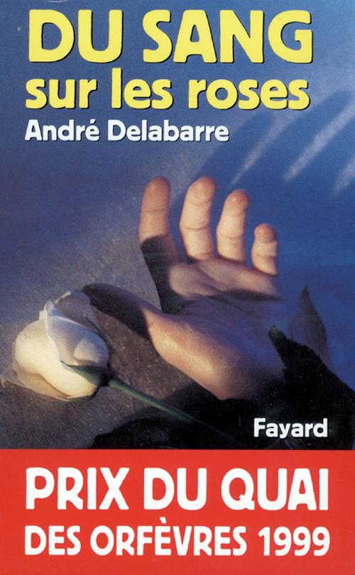 Cover of the book Du sang sur les roses by André Delabarre, Fayard