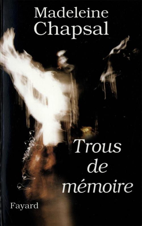 Cover of the book Trous de mémoire by Madeleine Chapsal, Fayard