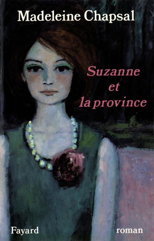 Cover of the book Suzanne et la province by Madeleine Chapsal, Fayard