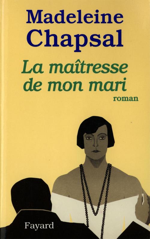 Cover of the book La Maîtresse de mon mari by Madeleine Chapsal, Fayard