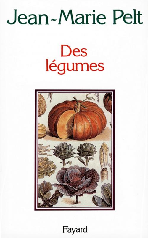 Cover of the book Des légumes by Jean-Marie Pelt, Fayard