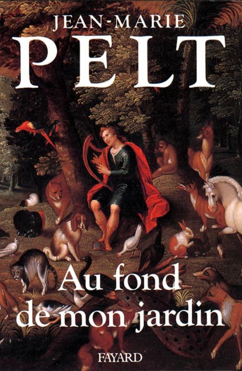 Cover of the book Au fond de mon jardin by Jean-Marie Pelt, Fayard