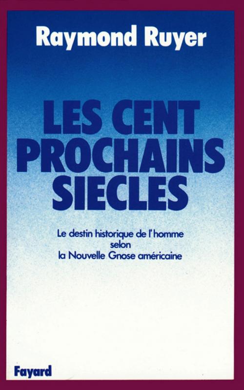 Cover of the book Les Cent prochains siècles by Raymond Ruyer, Fayard