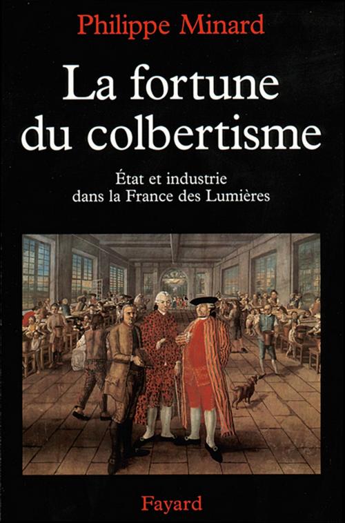Cover of the book La Fortune du colbertisme by Philippe Minard, Fayard