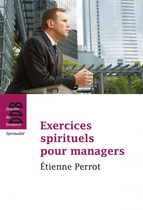 Cover of the book Exercices spirituels pour managers by Etienne Perrot, Desclée De Brouwer