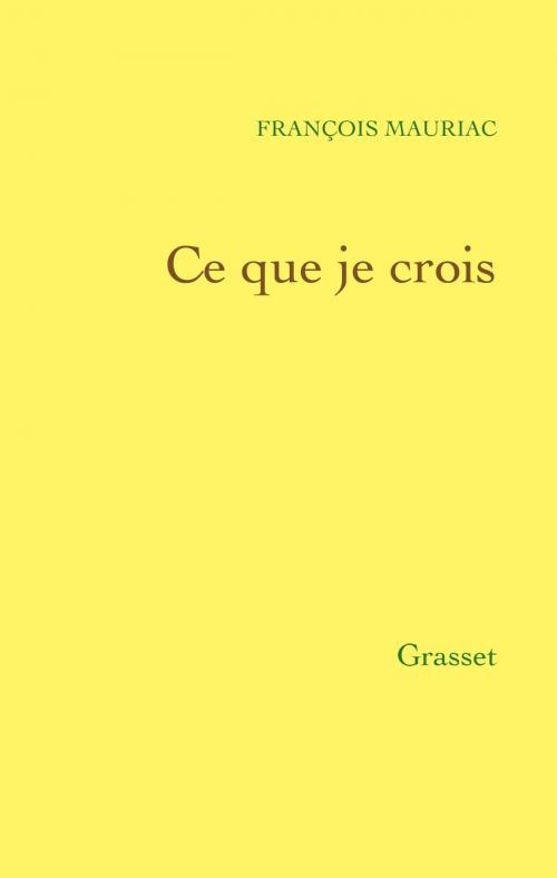 Cover of the book Ce que je crois by François Mauriac, Grasset