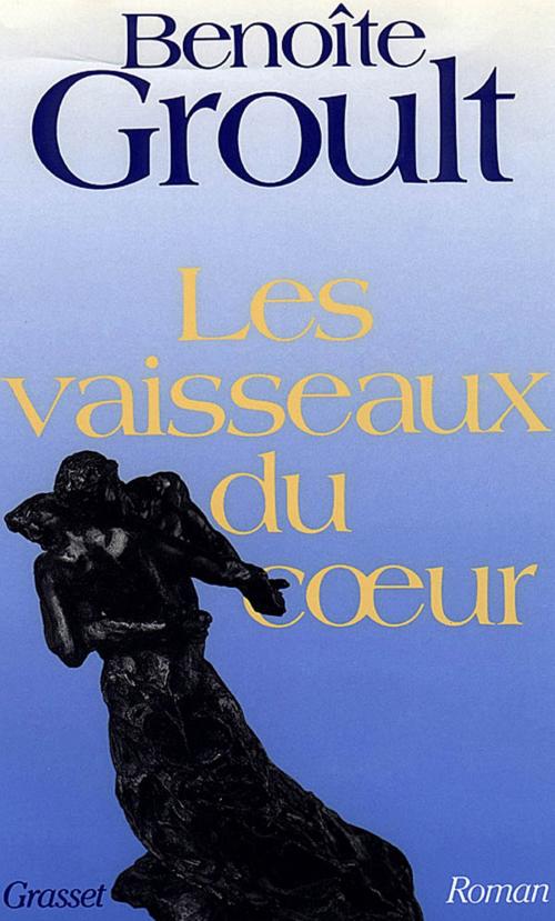 Cover of the book Les vaisseaux du coeur by Benoîte Groult, Grasset