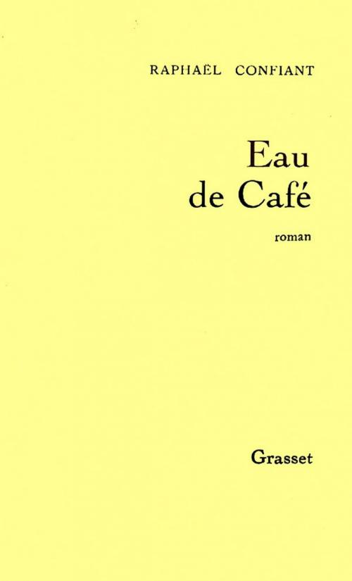 Cover of the book Eau de Café by Raphaël Confiant, Grasset