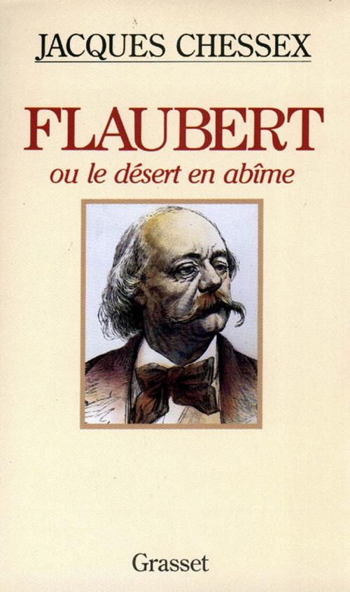 Cover of the book Flaubert ou le désert en abîme by Jacques Chessex, Grasset