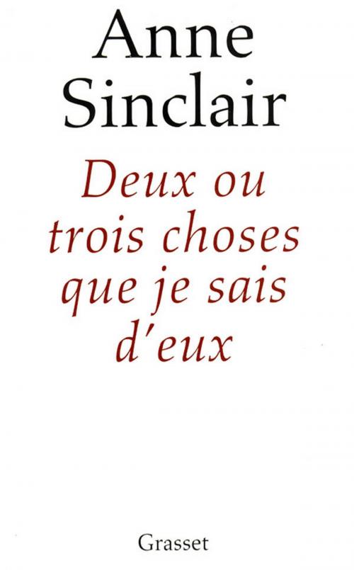 Cover of the book Deux ou trois choses que je sais d'eux by Anne Sinclair, Grasset