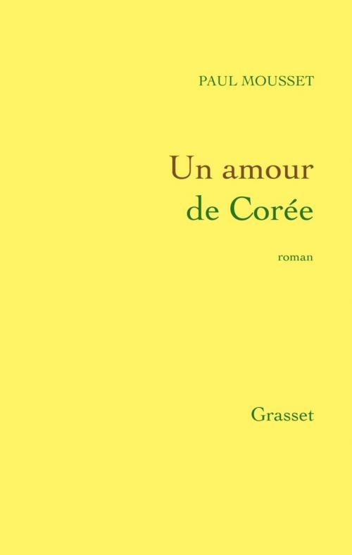 Cover of the book Un amour de Corée by Paul Mousset, Grasset