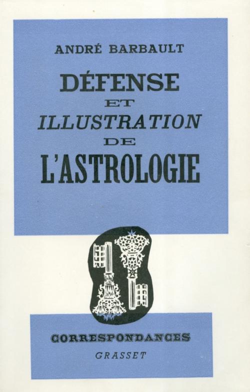 Cover of the book Défense et illustration de l'Astrologie by André Barbault, Grasset