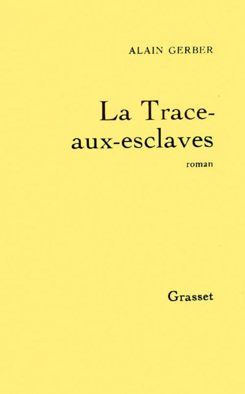 Cover of the book La trace-aux-esclaves by Alain Gerber, Grasset