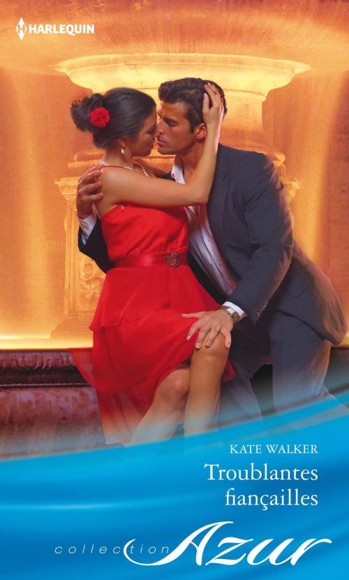 Cover of the book Troublantes fiançailles by Kate Walker, Harlequin