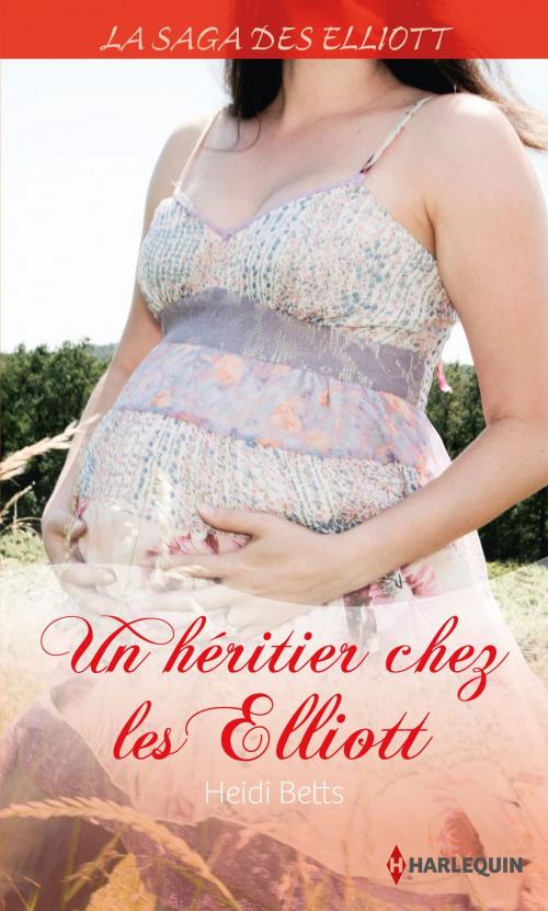 Cover of the book Un héritier chez les Elliott (Saga) by Heidi Betts, Harlequin