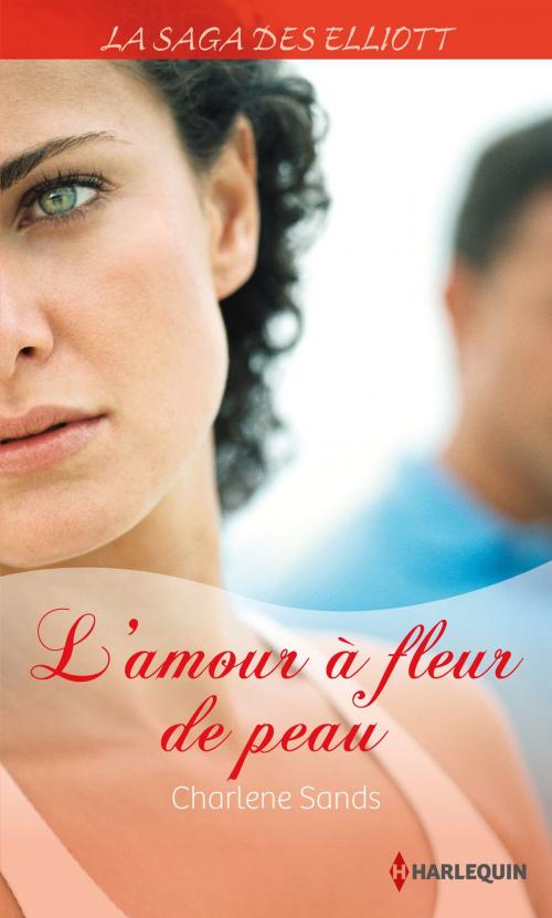 Cover of the book L'amour à fleur de peau (Saga) by Charlene Sands, Harlequin