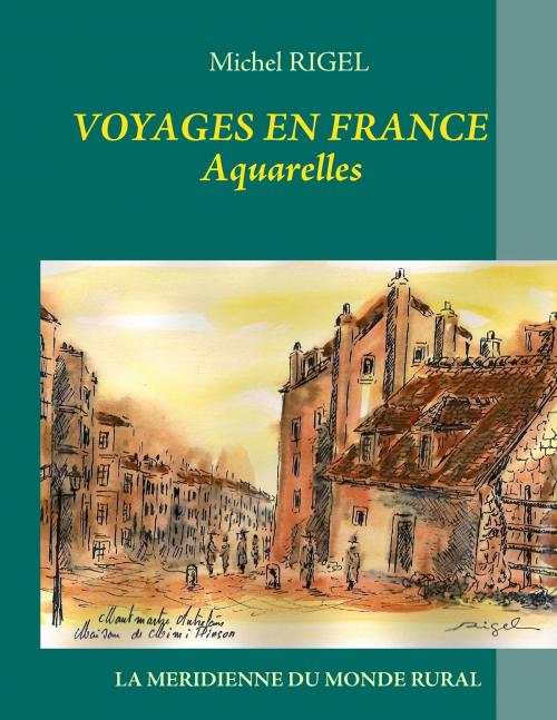 Cover of the book Voyages en France - Aquarelles by Michel Rigel, Books on Demand