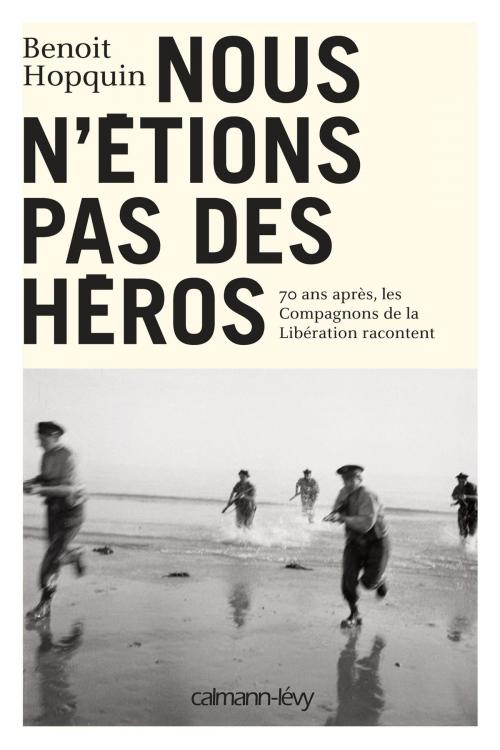 Cover of the book Nous n'étions pas des héros by Benoît Hopquin, Calmann-Lévy