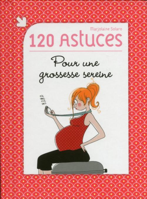 Cover of the book 120 astuces pour une grossesse sereine by Marjolaine SOLARO, edi8