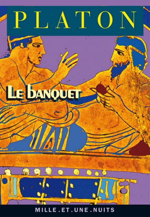 Cover of the book Le Banquet by Platon, Fayard/Mille et une nuits