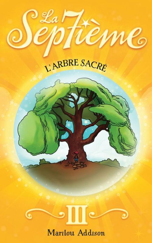 Cover of the book La Septième tome 3 - L'arbre sacré by Marilou Addison, Boomerang éditeur jeunesse