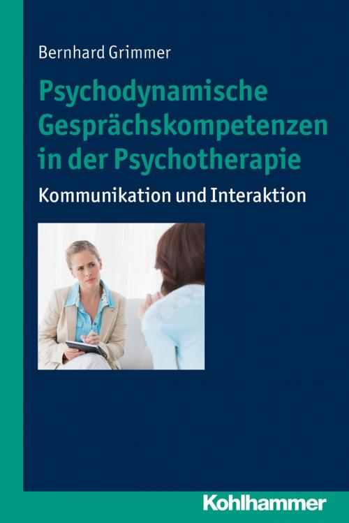 Cover of the book Psychodynamische Gesprächskompetenzen in der Psychotherapie by Bernhard Grimmer, Kohlhammer Verlag