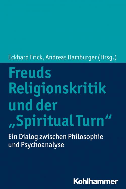 Cover of the book Freuds Religionskritik und der "Spiritual Turn" by , Kohlhammer Verlag