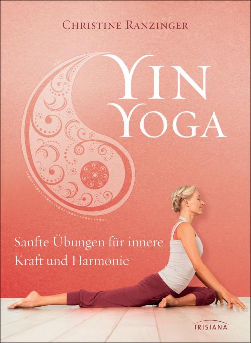 Cover of the book Yin Yoga by Christine Ranzinger, Irisiana