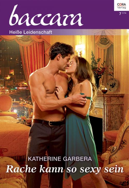 Cover of the book Rache kann so sexy sein by Katherine Garbera, CORA Verlag