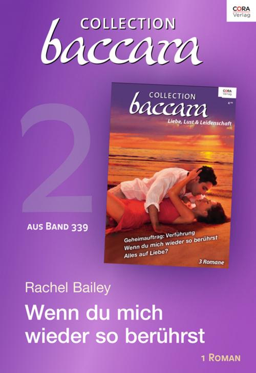 Cover of the book Collection Baccara Band 339 - Titel 2: Wenn du mich wieder so berührst by Rachel Bailey, CORA Verlag