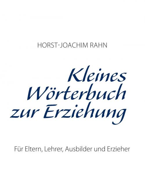 Cover of the book Kleines Wörterbuch zur Erziehung by Horst-Joachim Rahn, Books on Demand