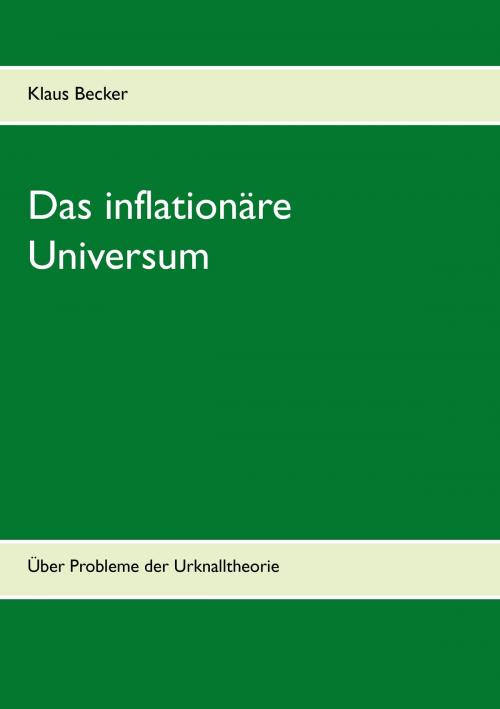 Cover of the book Das inflationäre Universum by Klaus Becker, Books on Demand