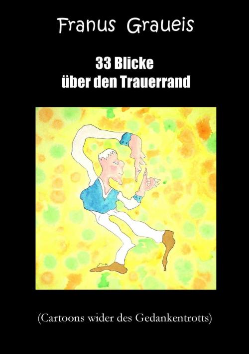 Cover of the book 33 Blicke über den Trauerrand by Franus Graueis, neobooks