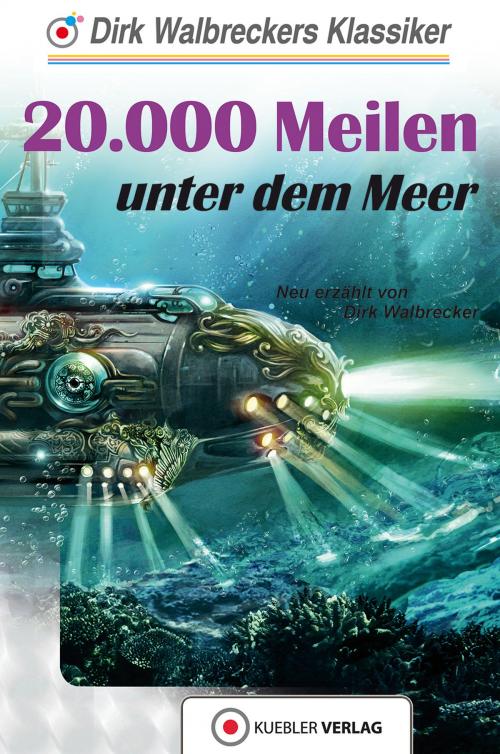 Cover of the book 20.000 Meilen unter dem Meer by Dirk Walbrecker, Kuebler Verlag