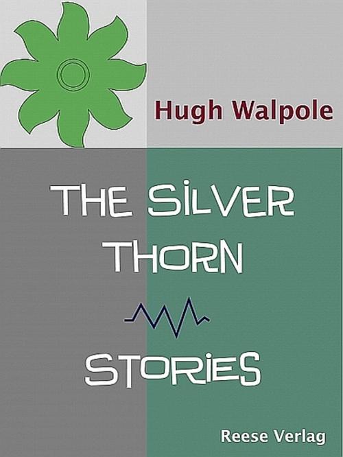 Cover of the book The Silver Thorn by Hugh Walpole, Hugh Walpole
